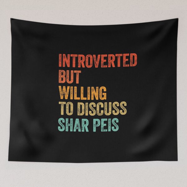 Item preview, Introverted But Willing To Discuss Shar Peis designed and sold by Guarddogdrive.