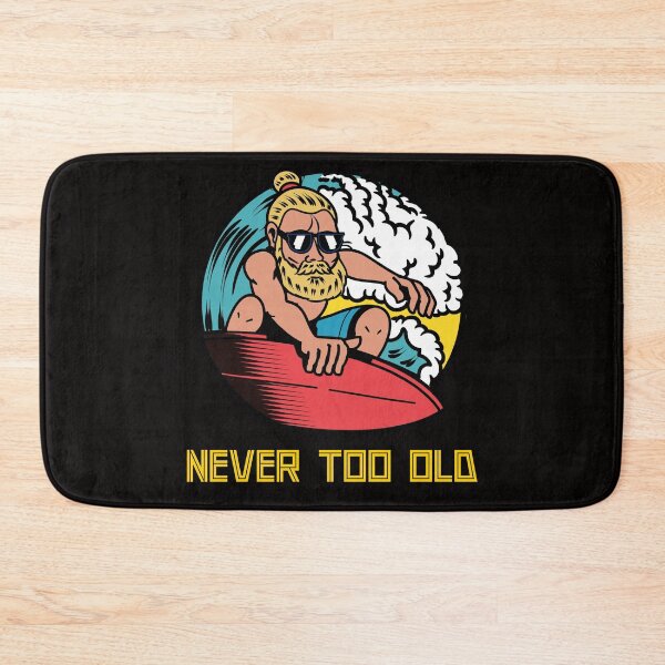Item preview, surfer"never too old" designed and sold by ydsdesigns.