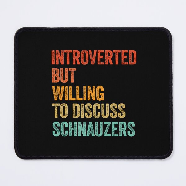 Item preview, Introverted But Willing To Discuss Schnauzers designed and sold by Guarddogdrive.