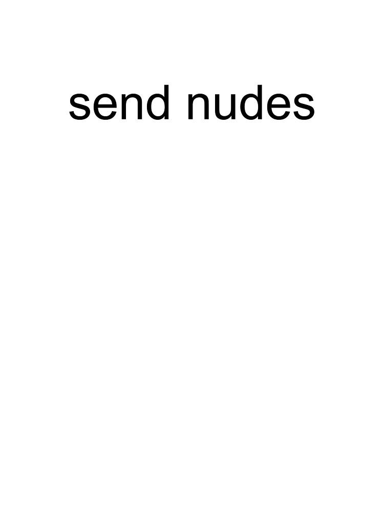 Send Nudes Basic Text Art Print By Ravingbacon Redbubble 1723