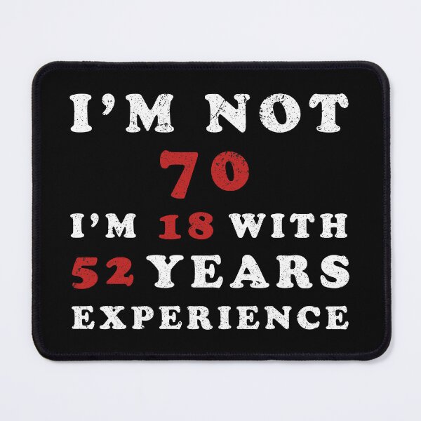 Item preview, I'm Not 70 I'm 18 With 52 Years Experience designed and sold by franktact.