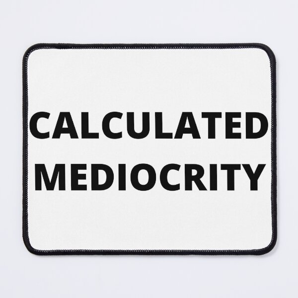 Item preview, Calculated Mediocrity in Black designed and sold by TacoRose.