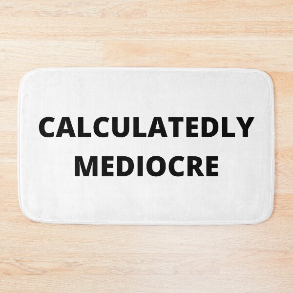 Item preview, Calculatedly Mediocre in Black designed and sold by TacoRose.