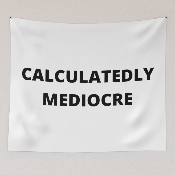 Item preview, Calculatedly Mediocre in Black designed and sold by TacoRose.