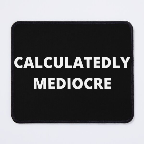 Item preview, Calculatedly Mediocre in White designed and sold by TacoRose.