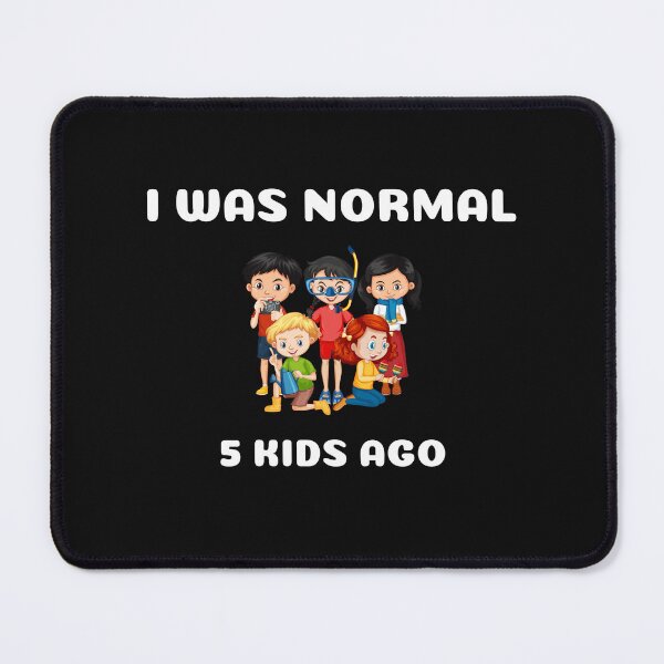 Item preview,  I WAS NORMAL 5 KIDS AGO designed and sold by yassminishop.