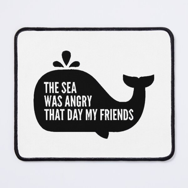 Item preview, The Sea Was Angry That Day My Friends designed and sold by DensSkyle43.