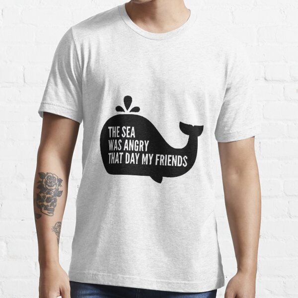 Item preview, The Sea Was Angry That Day My Friends designed and sold by DensSkyle43.