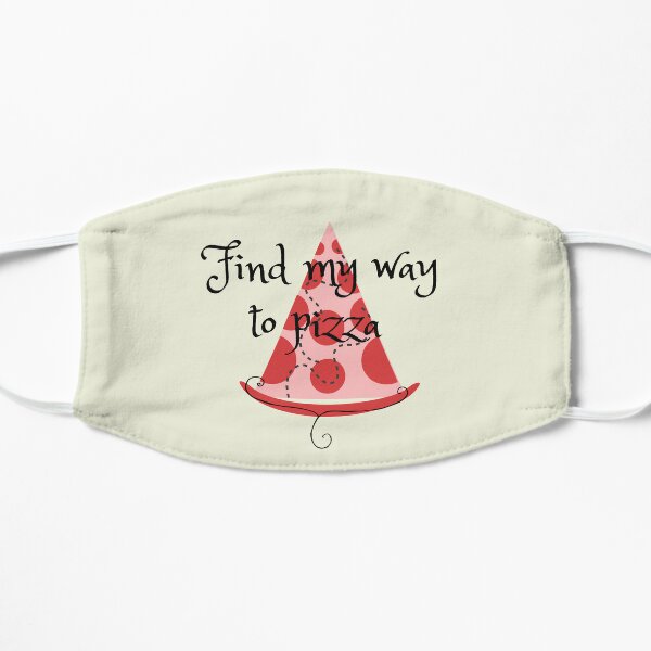 "Find my way to pizza" Flat Mask