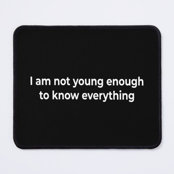 Item preview, I am not young enough to know everything designed and sold by KingPhilosopher.