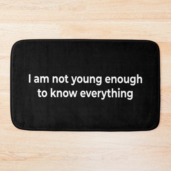 Item preview, I am not young enough to know everything designed and sold by KingPhilosopher.