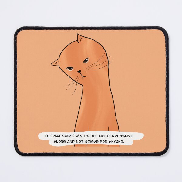 Item preview, The cat said i wish to be independent, live alone and not grieve for anyone designed and sold by Noishop.
