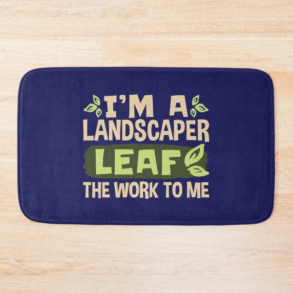 Item preview, I'm a Landscaper Leaf the Work to Me Funny Landscaping designed and sold by jaygo.