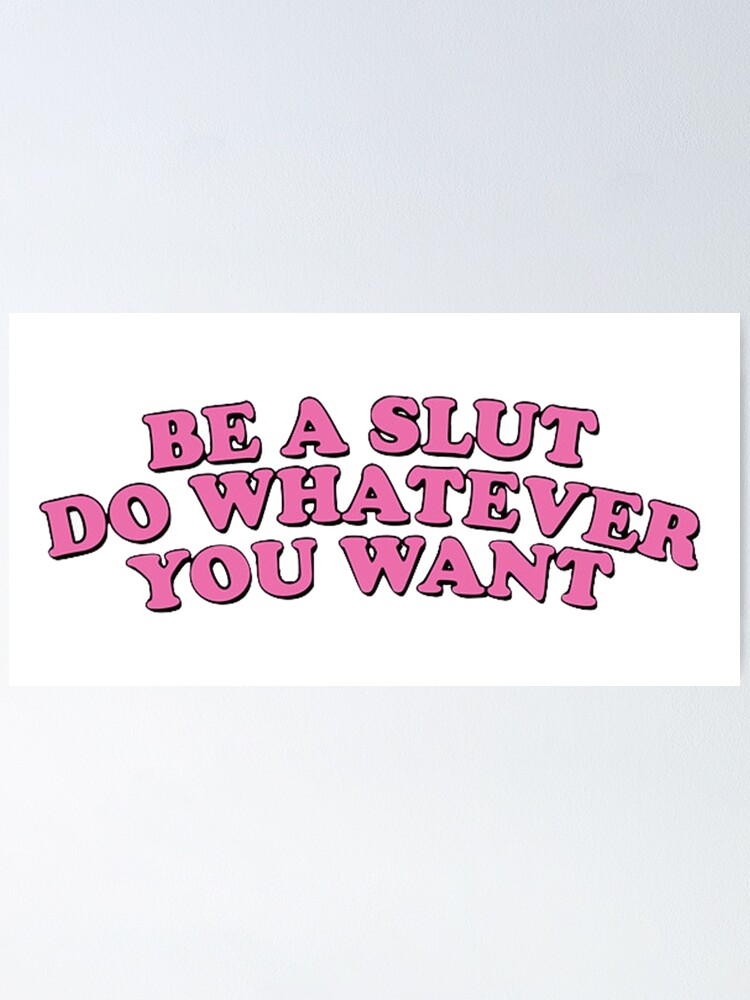 Alternate view of BE A SLUT DO WHATEVER YOU WANT Poster
