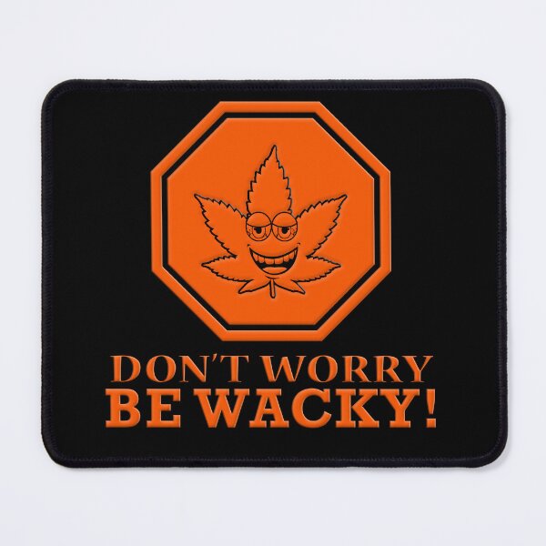 Artikelvorschau, Mach dir keine Sorgen, sei verrückt - Wacky Leafs entworfen und verkauft von Wacky-Leafs.