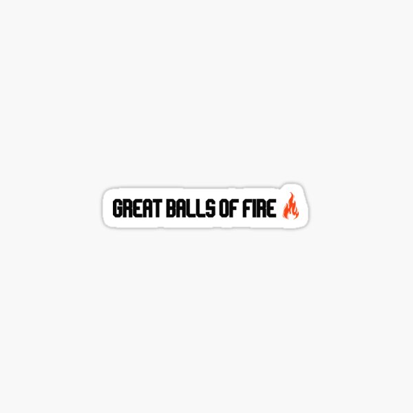great balls of fire Sticker