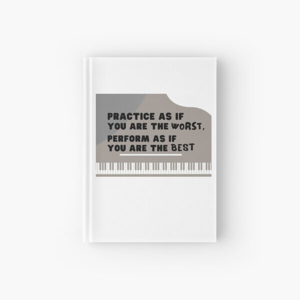 Practice as if you are the worst, perform as if you are the best Hardcover Journal