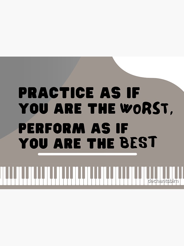 Artwork view, Practice as if you are the worst, perform as if you are the best designed and sold by dechantsbirn