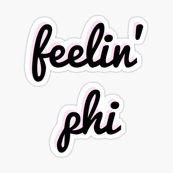 Feelin' Phi Sticker