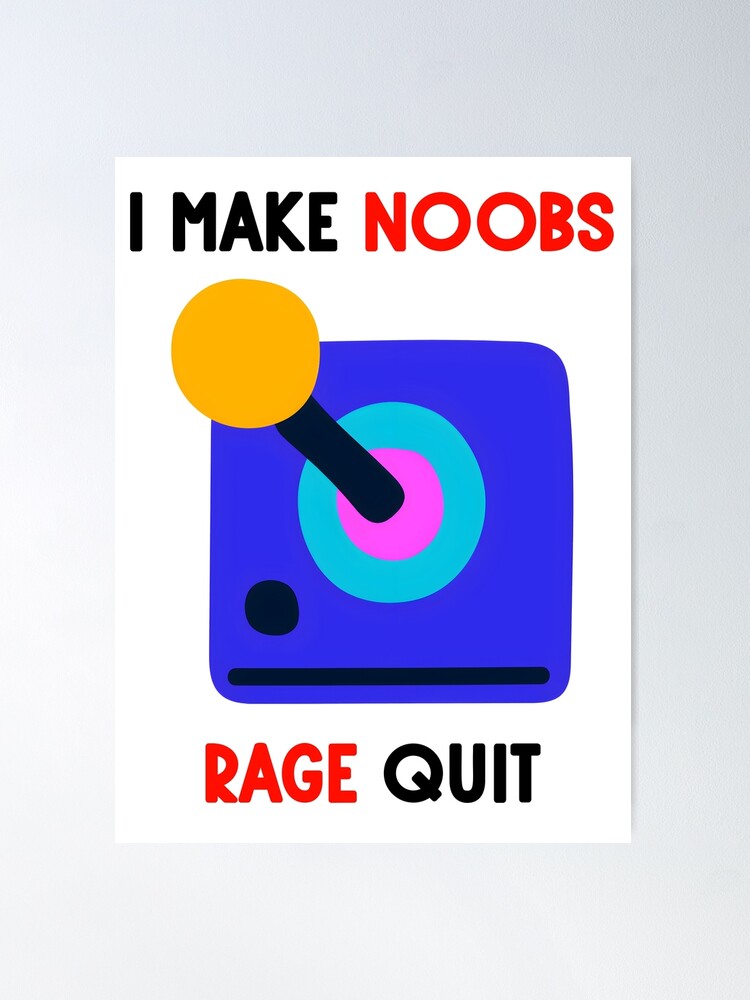 i make noobs rage quit Poster by FersArts