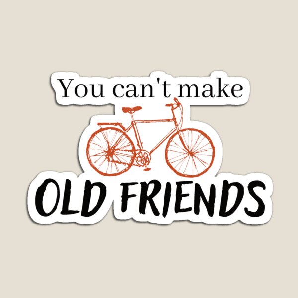 Item preview, You can't make old friends bikes designed and sold by Mirksaz-designs.