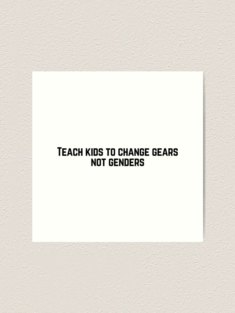 "Teach kids to change gears not genders" Art Print for Sale by African