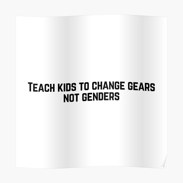 "Teach kids to change gears not genders" Poster for Sale by African