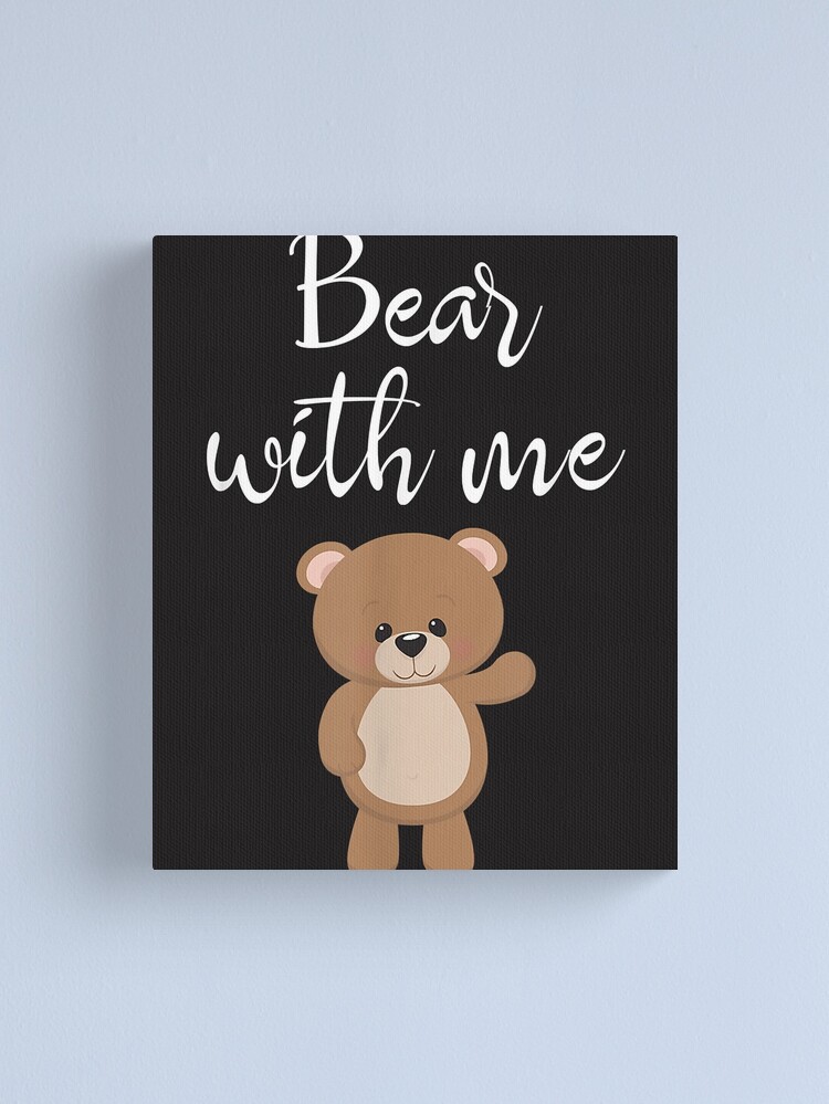 Teddy Bear T Shirt Bear With Me Funny Bear Lovers Gift T-Shirt