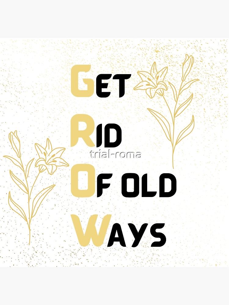 "Grow acronym of get rid of old habits with golden flowers" Poster for