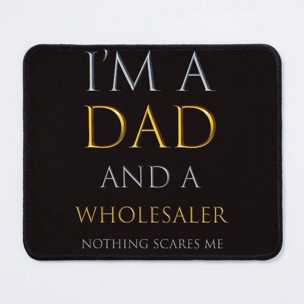 Item preview,  i'm a dad and a wholesaler nothing scares me  - funny job quotes designed and sold by pat227jc.