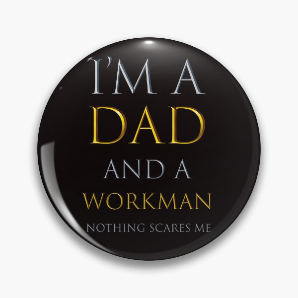Item preview,   i'm a dad and a workman nothing scares me  - funny job quotes designed and sold by pat227jc.