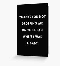 Thanks for not Dropping me on the Head Greeting Card
