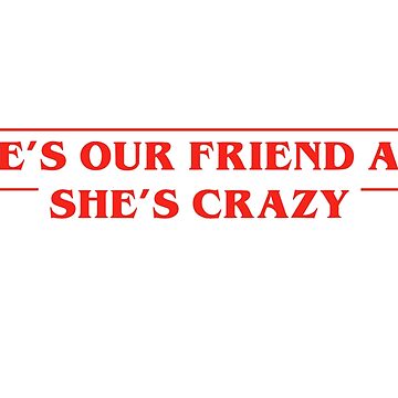 Artwork thumbnail, Stranger Things | Eleven | She's our friend and she's crazy by SmileyByLucy