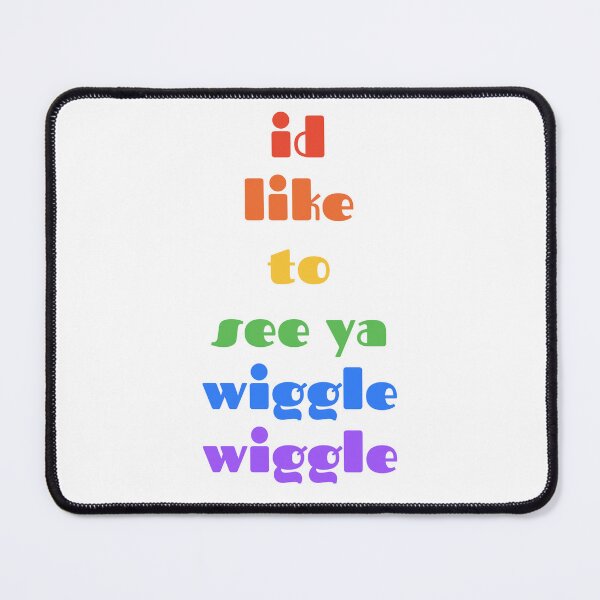 Item preview, I'd like to you see ya wiggle wiggle designed and sold by MixedBags.
