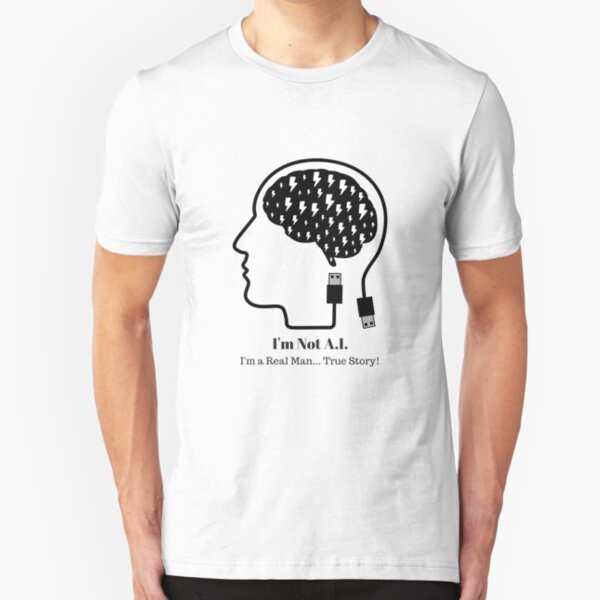 I'm not A.I. - I'm a real man... True Story! Slim Fit T-Shirt