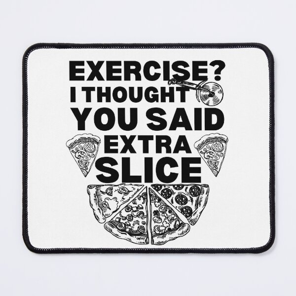 Item preview, exercise i thought you said extra slice designed and sold by Chaos-Touch.