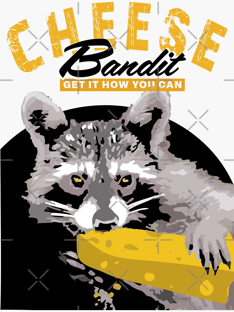 "Cheese bandit get it how you can! " Sticker for Sale by BigKarl