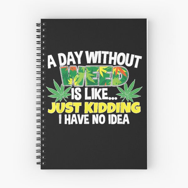 Item preview, A Day Without Weed Is Like Just Kidding I Have No Idea designed and sold by MedsShoP.