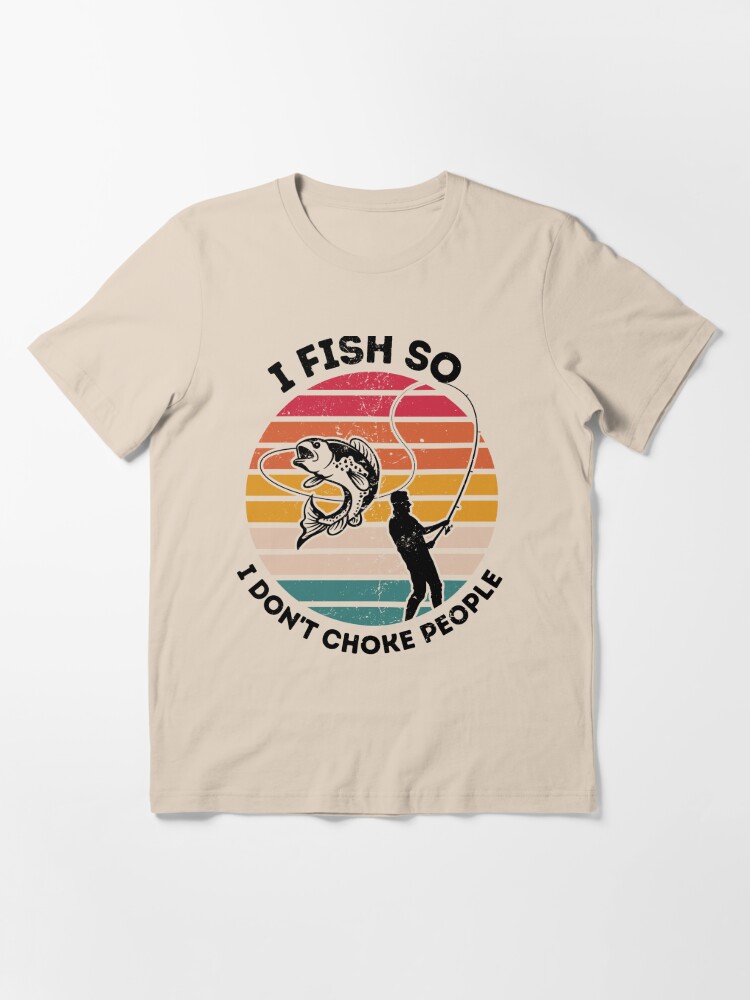 Of Course I Cum Fast I Got Fish To Catch Fishing Essential T