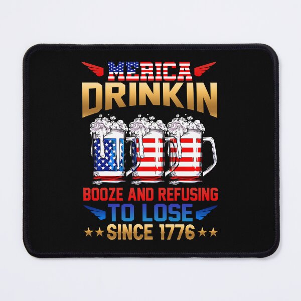 Item preview, MERICA DRINKIN BOOZE AND REFUSING TO LOSE SINCE 1776 PATRIOTIC CELEBRATE designed and sold by lukas69graphic.