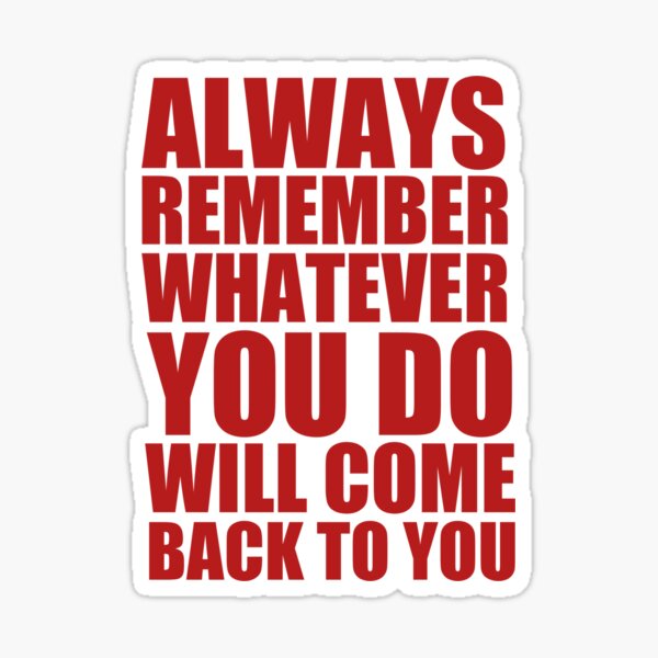 always-remember-whatever-you-do-will-come-back-to-you-motivation-gift