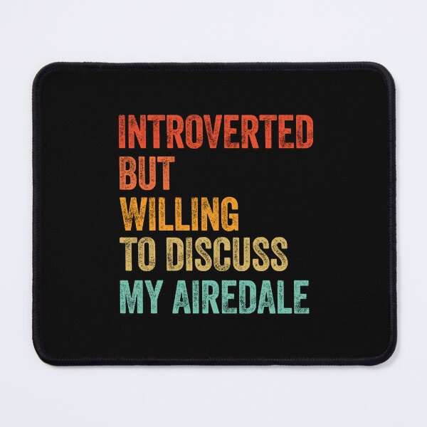 Item preview, Introverted But Willing To Discuss My Airedale   designed and sold by Guarddogdrive.