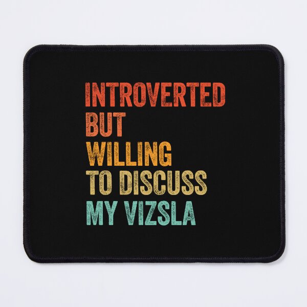 Item preview, Introverted But Willing To Discuss My Vizsla designed and sold by Guarddogdrive.