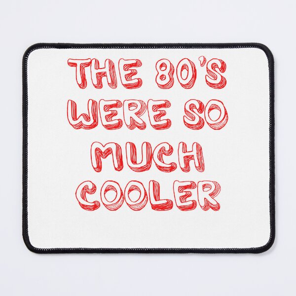 Item preview, The 80s Were So Much Cooler designed and sold by Peter Stawicki.