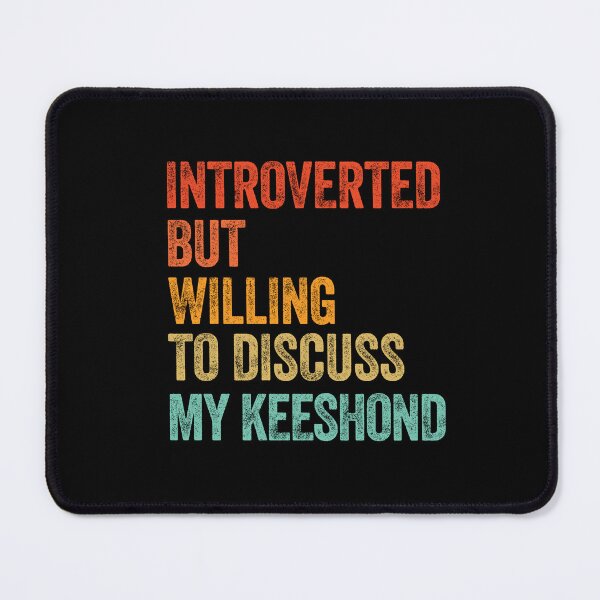 Item preview, Introverted But Willing To Discuss My Keeshond   designed and sold by Guarddogdrive.