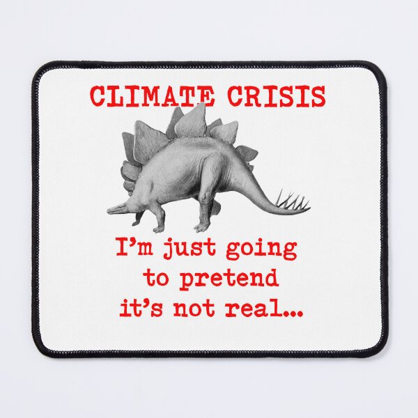 Item preview, Climate Crisis, I’m just going to pretend its not real…Dinosaur climate change denier, climate crisis denial, designed and sold by Hollyharry.