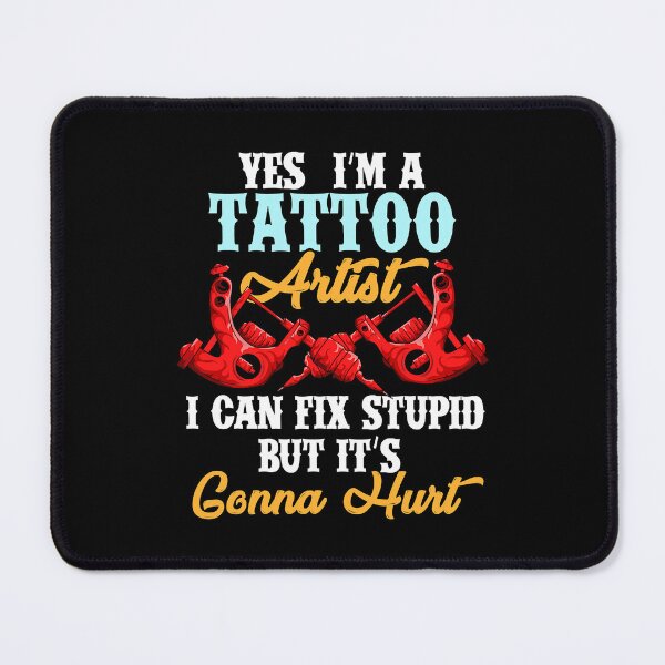 Item preview, Yes I'm A Tattoo Artist I Can Fix Stupid But It's Gonna Hurt Tattoo For A Lover Of Ink And Tattoo Artist designed and sold by GardNewerd.