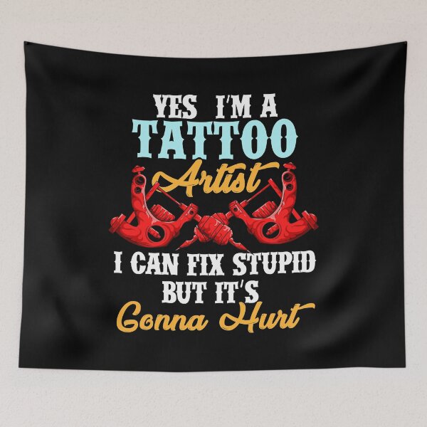 Item preview, Yes I'm A Tattoo Artist I Can Fix Stupid But It's Gonna Hurt Tattoo For A Lover Of Ink And Tattoo Artist designed and sold by GardNewerd.