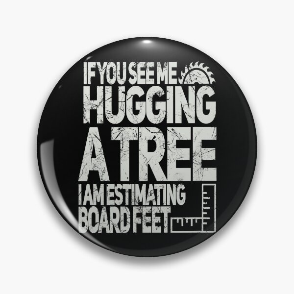 Item preview, If You See Me Hugging A Tree I Am Estimating Board Feet Funny Woodworking designed and sold by Xtjjae.