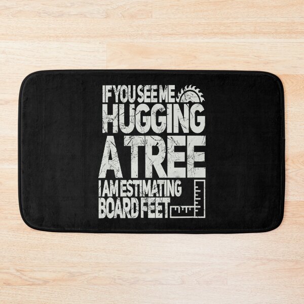 Item preview, If You See Me Hugging A Tree I Am Estimating Board Feet Funny Woodworking designed and sold by Xtjjae.